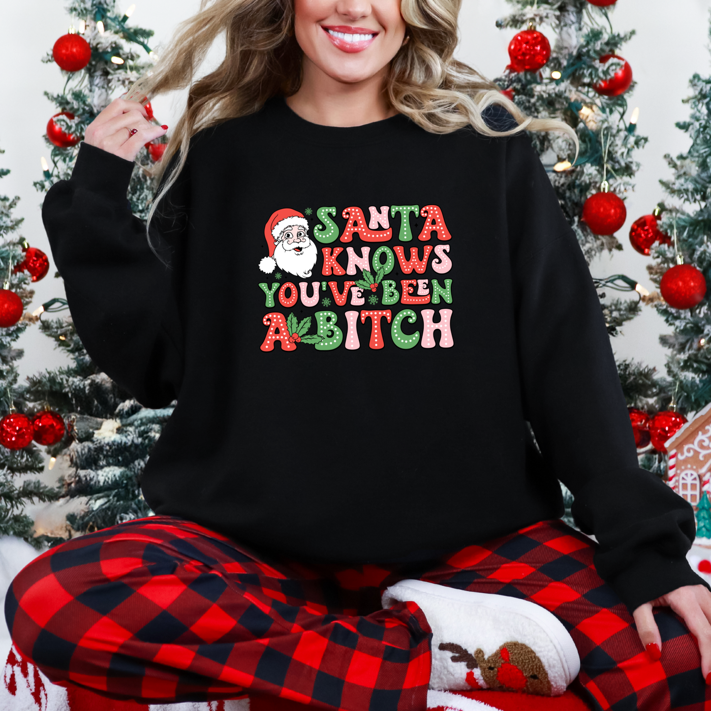 Santa Knows You've Been a B*tch Sweatshirt