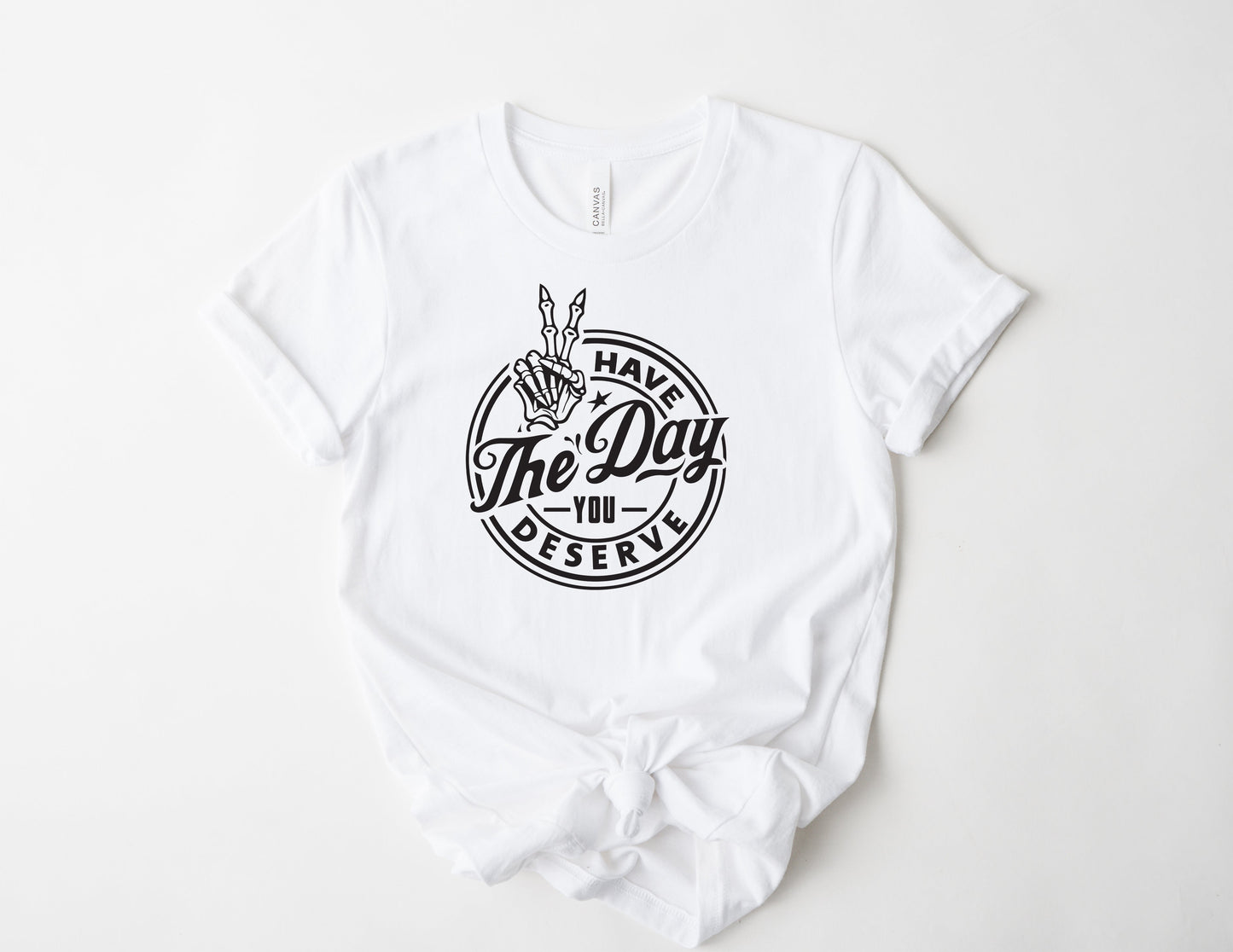 Have the Day You Deserve
