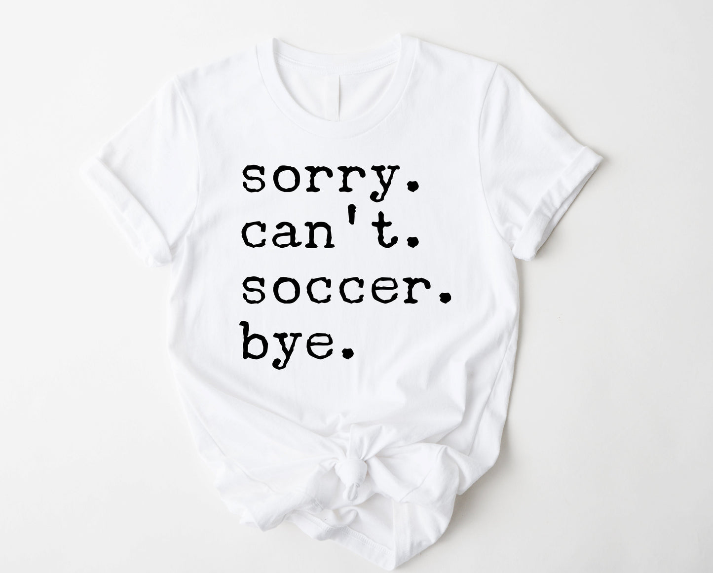 Wholesale Sorry. Can't. Soccer. Bye. Graphic Tee - White