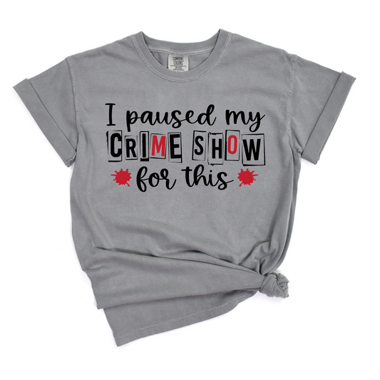 Wholesale I paused my crime show Graphic Tee - Comfort Colors Grey