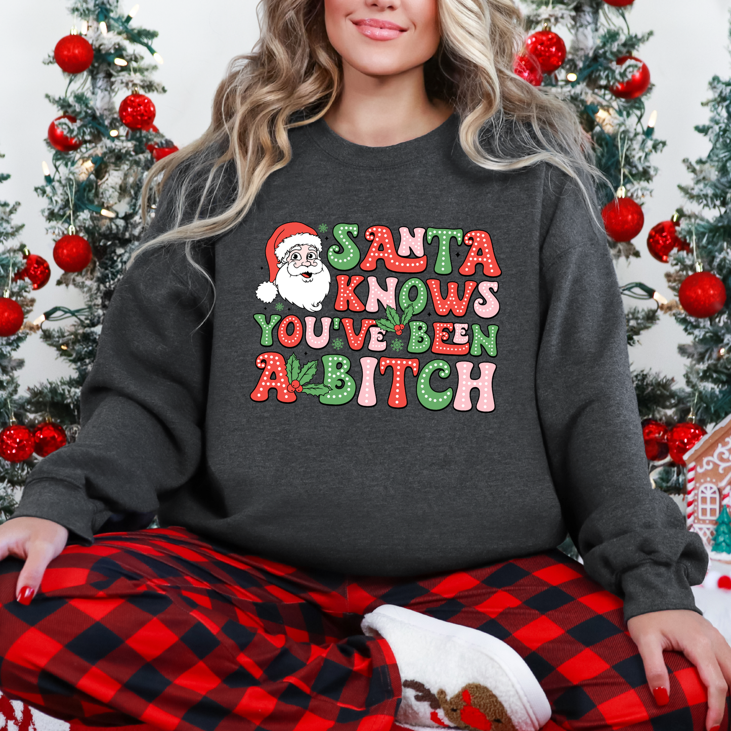 Santa Knows You've Been a B*tch Sweatshirt