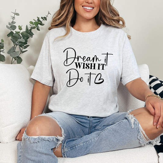 Dream It Wish It Do It Graphic Tee