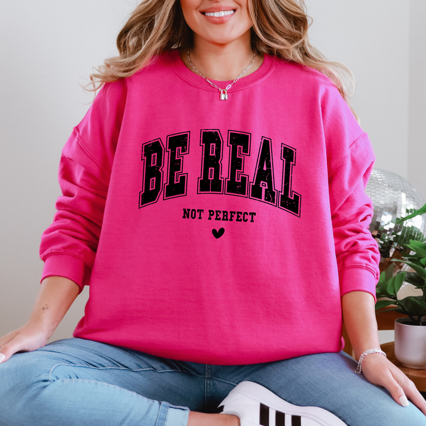 Be Real Not Perfect Sweatshirt