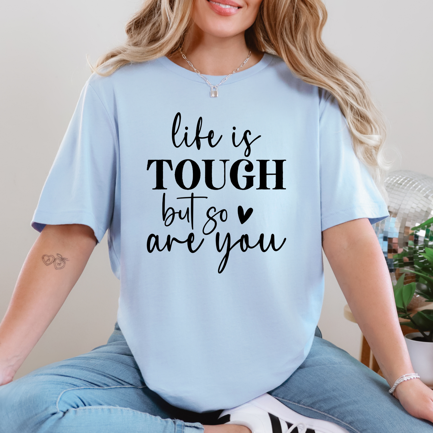 Life is Tough but so are you Graphic Tee