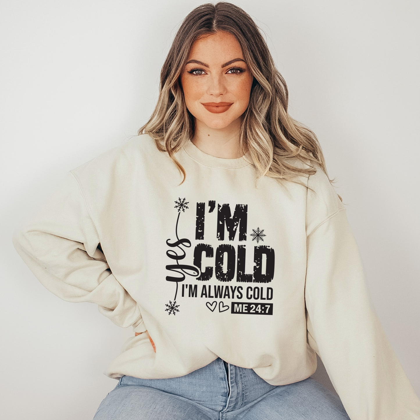 Yes, I'm Cold 24 7 Sweatshirt