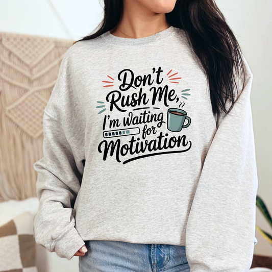 Don't Rush Me Sweatshirt