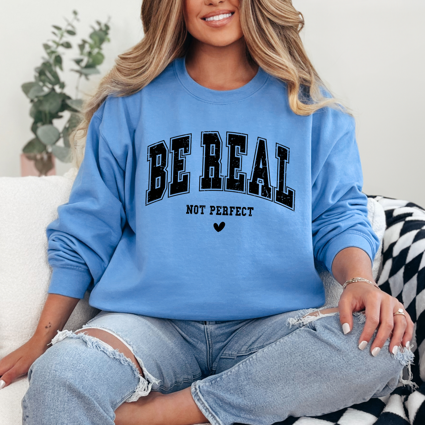 Be Real Not Perfect Sweatshirt