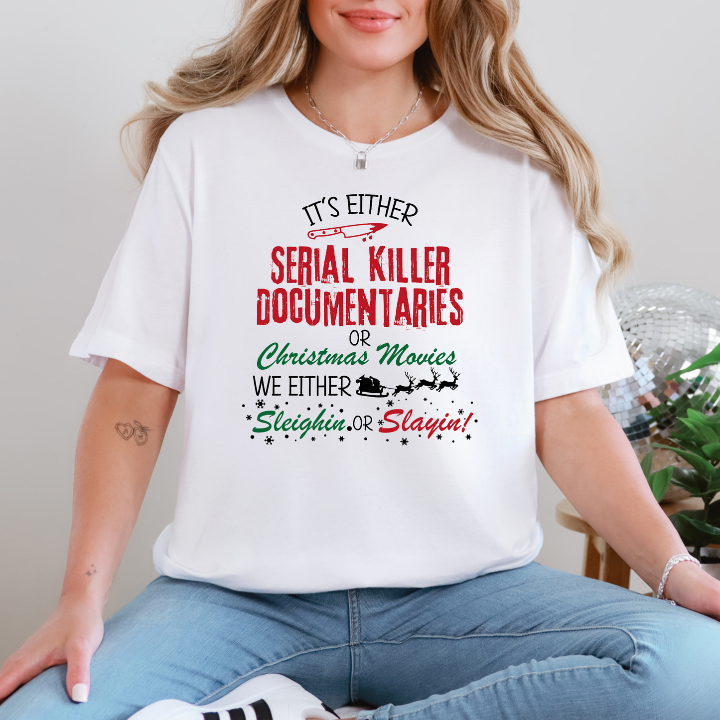 Sleighin or Slayin Sweatshirt or Graphic Tee
