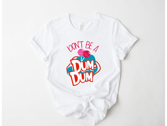Don't Be a Dum Dum